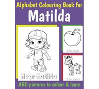 Matilda Personalised Colouring Book: ABC Book for Matilda with Alphabet to Colour for Kids 1 2 3 4 5 6 Year Olds (Personalized Coloring Books for Girls)