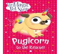 Matilda Rose Magic Pet Shop Stories: Pugicorn to the Rescue Paperback Book Matilda Rose Multicolor
