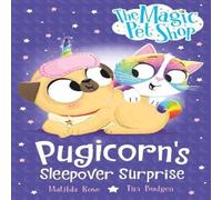 Matilda Rose The Magic Pet Shop Stories: Pugicorn's Sleepover Surprise : Book Matilda Rose Multicolor