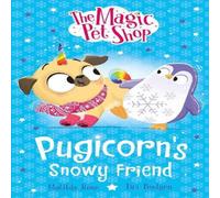 Matilda Rose The Magic Pet Shop Stories: Pugicorn's Snowy Friend : Book three Matilda Rose Multicolor