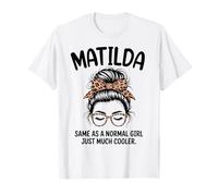 Matilda Same As A Normal Girl Just Much Cooler Girl Name T-Shirt