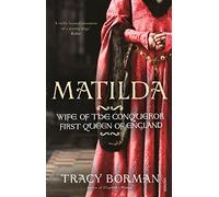 Matilda: Wife of the Conqueror, First Queen of England