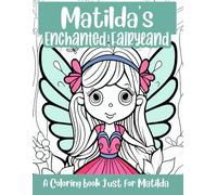 Matilda's Enchanted Fairyland Personalized Coloring Book: A coloring book just for Matilda