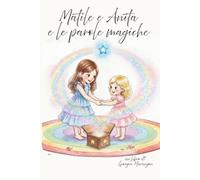 Matilde, Anita e le Parole Magiche (IL LEGAME CHE CI GUIDA: LE STORIE DI MATILDE&ANITA)