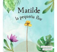 Matilde, la pequeña flor. Cuentos en movimiento
