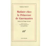 Matinée chez la Princesse de Guermantes: Cahiers du "Temps retrouvé"