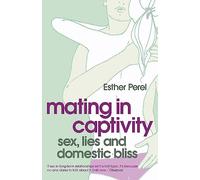 Mating in Captivity: How to keep desire and passion alive in long-term relationships