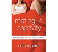 Mating in Captivity: Reconciling the Erotic and the Domestic