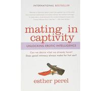 Mating in Captivity : Unlocking Erotic Intelligence - NEW Esther Perel 2017
