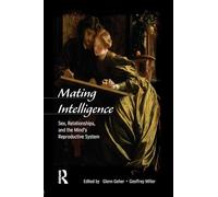 Mating Intelligence: Sex, Relationships, and the Mind's Reproductive System