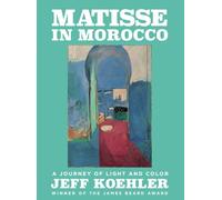 Matisse in Morocco A Journey of Light and Color by Jeff Koehler (Hardback Book)