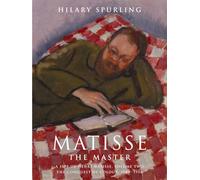 Matisse the Master: A Life of Henri Matisse, Vol. 2: The Conquest of Colour, 1909 -1954: v. 2