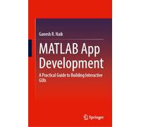 MATLAB App Development: A Practical Guide to Building Interactive GUIs