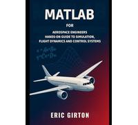 MATLAB for Aerospace Engineers: Hands-On Guide to Simulation, Flight Dynamics and Control Systems