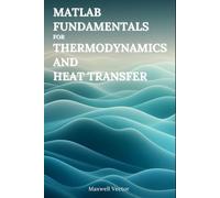 MATLAB Fundamentals for Thermodynamics and Heat Transfer