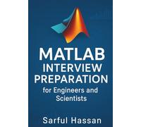 MATLAB Interview Preparation for Engineers and Scientists: 150+ Questions, Answers, and Real-World Projects for Data Analysis, Simulation, and Engineering Applications (Crack the Interview)