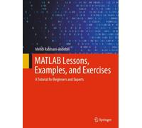 MATLAB Lessons, Examples, and Exercises : A Tutorial for Beginners and Experts
