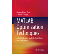 MATLAB Optimization Techniques : A Comprehensive Guide to Algorithms and Applications