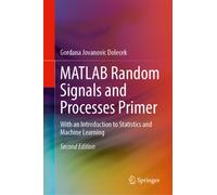 MATLAB Random Signals and Processes Primer : With an Introduction to Statistics and Machine Learning
