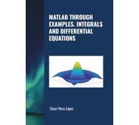 MATLAB THROUGH EXAMPLES. INTEGRALS AND DIFFERENTIAL EQUATIONS