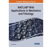 MATLAB® With Applications in Mechanics and Tribology (Advances in Systems Analysis, Software Engineering, and High Performance Computing)