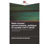 Mato Grosso: gouvernement, politique et société (1977-2010): Cartographies identitaires dans le monde de l'agroalimentaire