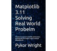 Matplotlib 3.11 Solving Real World Probelm: A hands-on course in scientific and business plotting with the modern, object oriented Matplotlib API.