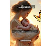 Matrescence - Le livre qui te ramène à toi : Journal guidé de post-partum pour comprendre ta transformation de mère, déposer tes émotions et te ... d'écriture, espaces de notes et réflexions