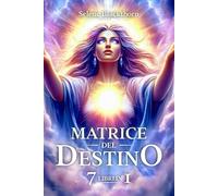 Matrice del Destino - 7 Libri in 1: Scopri i Codici Nascosti della Tua Anima e Trasforma il Tuo Cammino Spirituale con Numerologia, Archetipi e Tecniche di Riprogrammazione Energetica