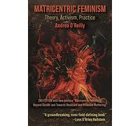 Matricentric Feminism: Theory, Activism, Practice. the 2nd Edition