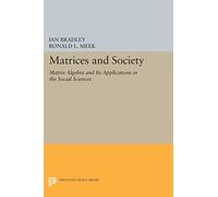 Matrices and Society: Matrix Algebra and Its Applications in the Social Sciences (Princeton Legacy Library): 501