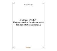 « Matricule 1786.T.39 » Un jeune mosellan dans la tourmente de la Seconde Guerre mondiale