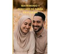 Matrimonio y derechos de pareja en el Islam: Una guía completa
