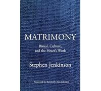 Matrimony: Ritual, Culture, and the Heart's Work