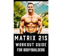 Matrix 21s Workout Guide for Bodybuilders: An all-encompassing fitness manual that revolutionizes traditional workout approaches.: 20 (The Bodybuilding Library)