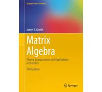 Matrix Algebra : Theory, Computations and Applications in Statistics