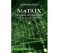 Matrix - En quête de nos futurs: Entre science, SF, philo et spiritualité