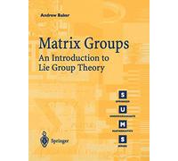 Matrix Groups: An Introduction to Lie Group Theory (Springer Undergraduate Mathematics Series)