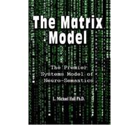Matrix Model : The premier systems model of Neuro-semantics