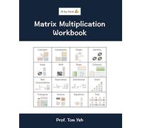 Matrix Multiplication Workbook: Fill-in-the-Blank Puzzles to Build Real Intuition by Han: Build matrix multiplication intuition through 250+ practice exercises for AI ready linear algebra