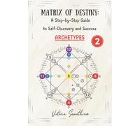 MATRIX OF DESTINY: A Step-by-Step Guide to Self-Discovery and Success: ARCHETYPES
