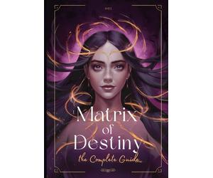 Matrix of Destiny: The Complete Guide: A Real Manual to Understand the Destiny Matrix. Every Zone Explained. (Matrix of Destiny: Complete Study)