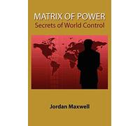 Matrix of Power: Secrets of World Control: How the World Has Been Controlled by Powerful People Without Your Knowledge by Jordan Maxwell (2000-05-01)