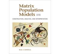 Matrix Population Models : Construction, Analysis, and Interpretation
