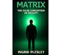 MATRIX: The False Conception of Reality