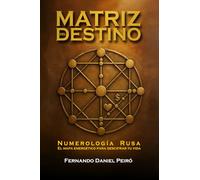 MATRÍZ DEL DESTINO. NUMEROLOGÍA RUSA: EL MAPA ENERGÉTICO PARA DESCIFRAR TU VIDA (SAGA DE NUMEROLOGÍA PARA EL AUTOCONOCIMIENTO)