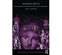 Matrona Docta: Educated Women in the Roman Elite from Cornelia to Julia Domna (Routledge Classical Monographs)