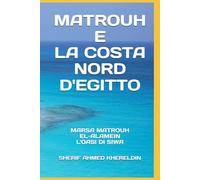 MATROUH E LA COSTA NORD D'EGITTO: MARSA MATROUH - EL-ALAMEIN - L'OASI DI SIWA (LE GUIDE SK)