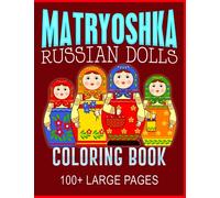 Matryoshka doll coloring book: Russian dolls coloring book | Various Illustrations Artwork of Matreshka Babushka doll |: Latest Coloring Fun Book of ... Dolls - Over 100 Large Pages- 8.5x11 in