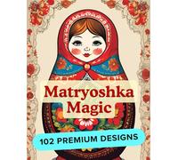 Matryoshka Magic: A Coloring Book of Russian Treasures | Coloring Book for All Ages | 102 Premium Designs | An Artistic Coloring Book Journey | ... Coloring Book | Nesting Dolls Coloring Book |